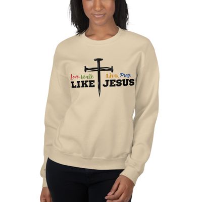 Love, Walk, Live, Pray Like Jesus Unisex Sweatshirt