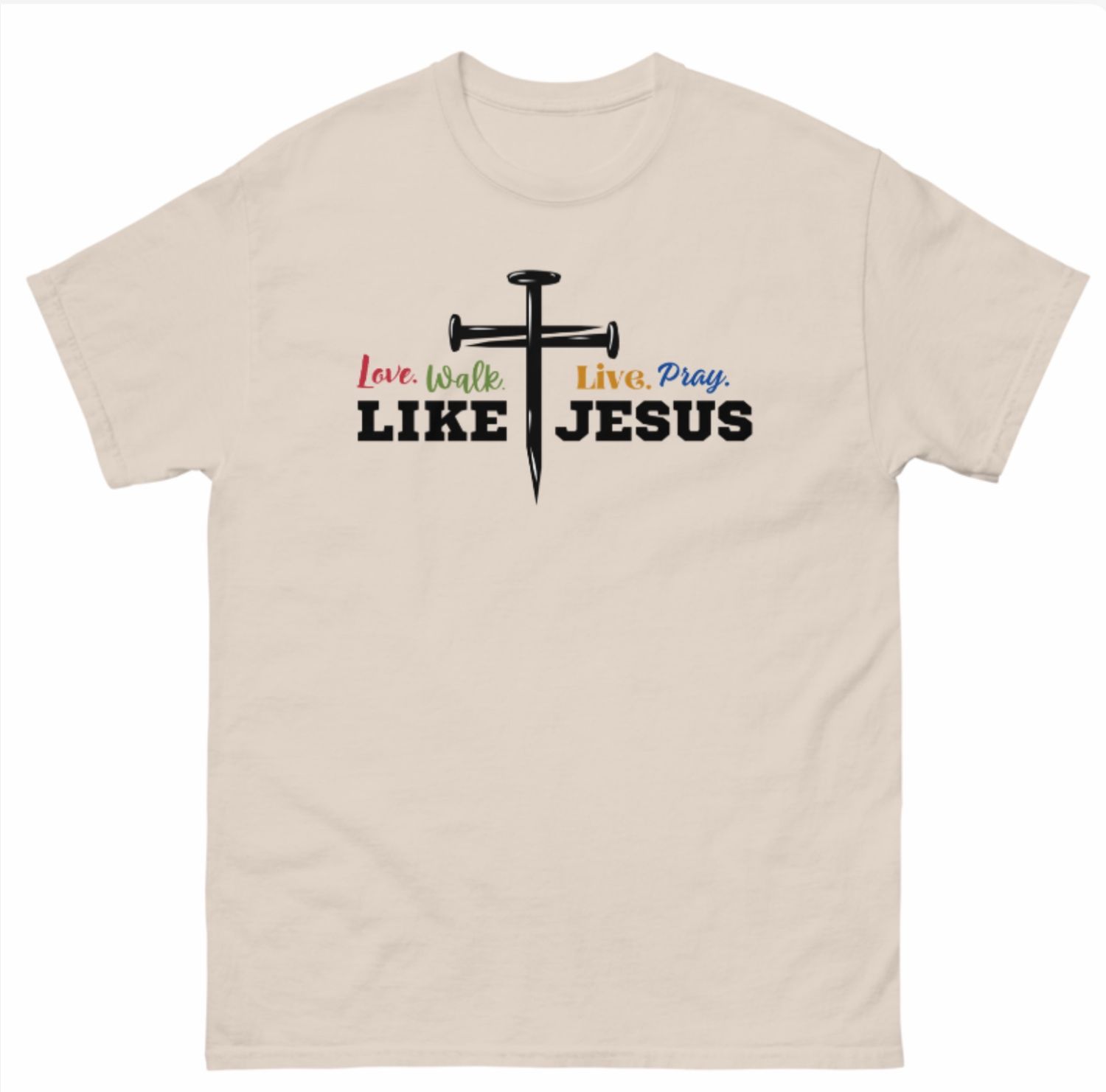 Love, Walk, Live, Pray Like Jesus Color T-shirt