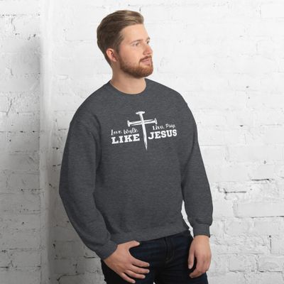 Love, Walk, Live, Pray Like Jesus Unisex Sweatshirt