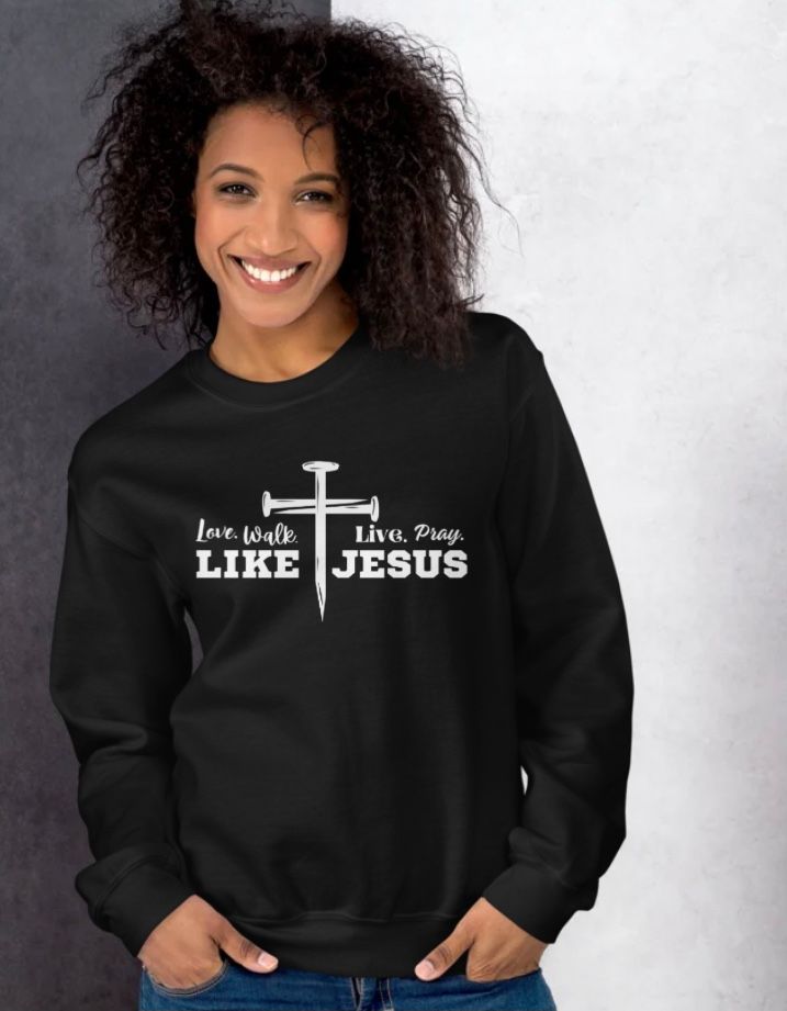 Love, Walk, Live, Pray Like Jesus Unisex Sweatshirt