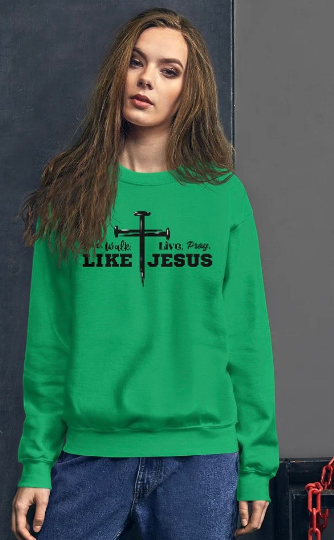 Love, Walk, Live, Pray Like Jesus Unisex Sweatshirt
