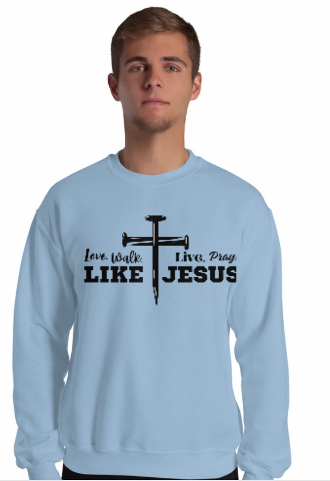 Love, Walk, Live, Pray Like Jesus Unisex Sweatshirt