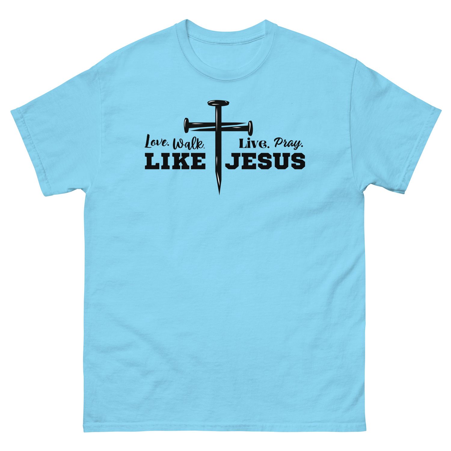 Love, Walk, Pray, Live Like Jesus T-shirt