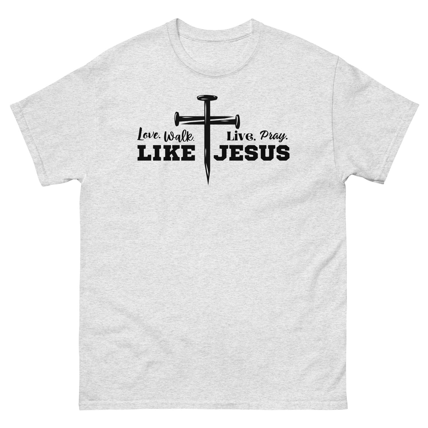 Love, Walk, Pray, Live Like Jesus T-shirt