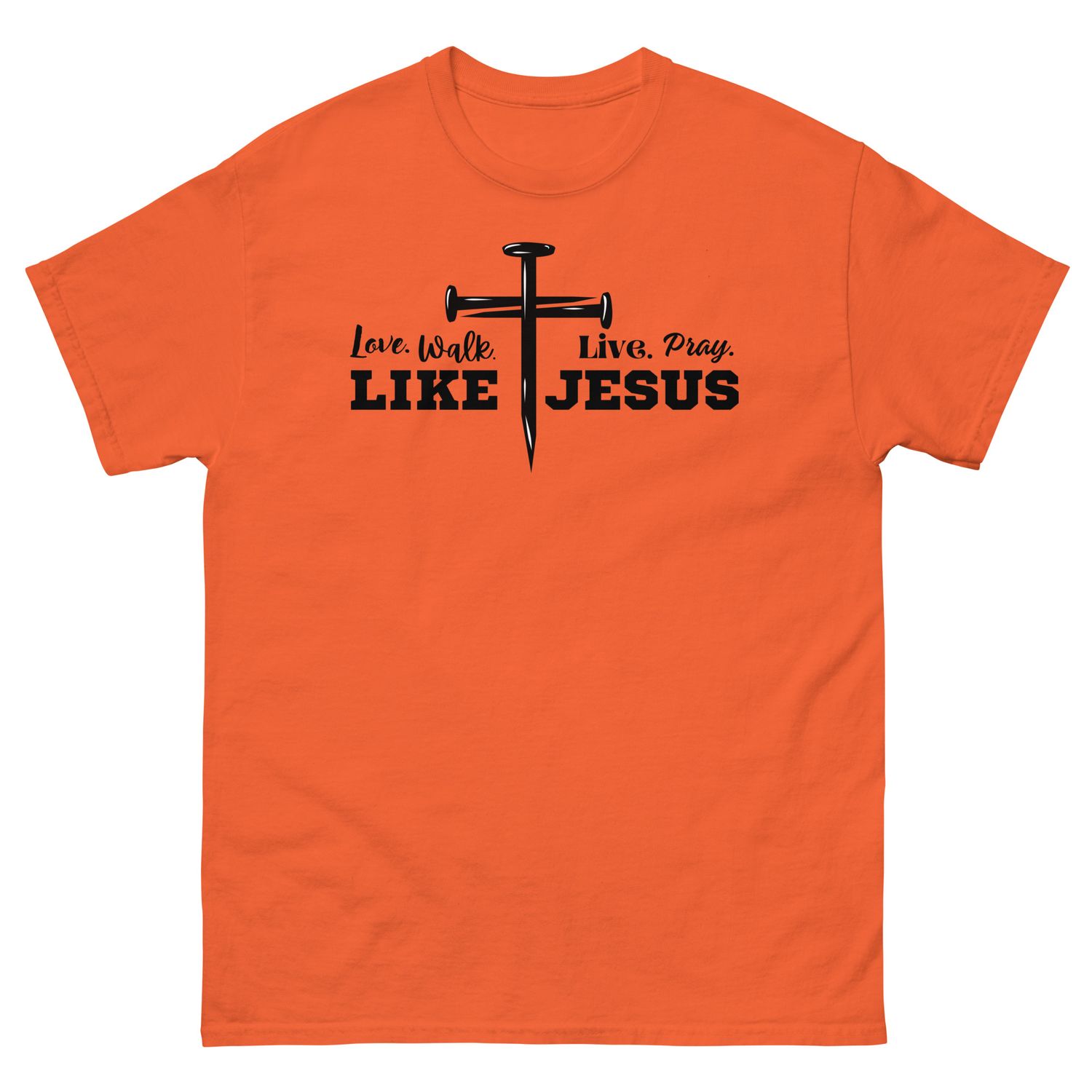 Love, Walk, Pray, Live Like Jesus T-shirt