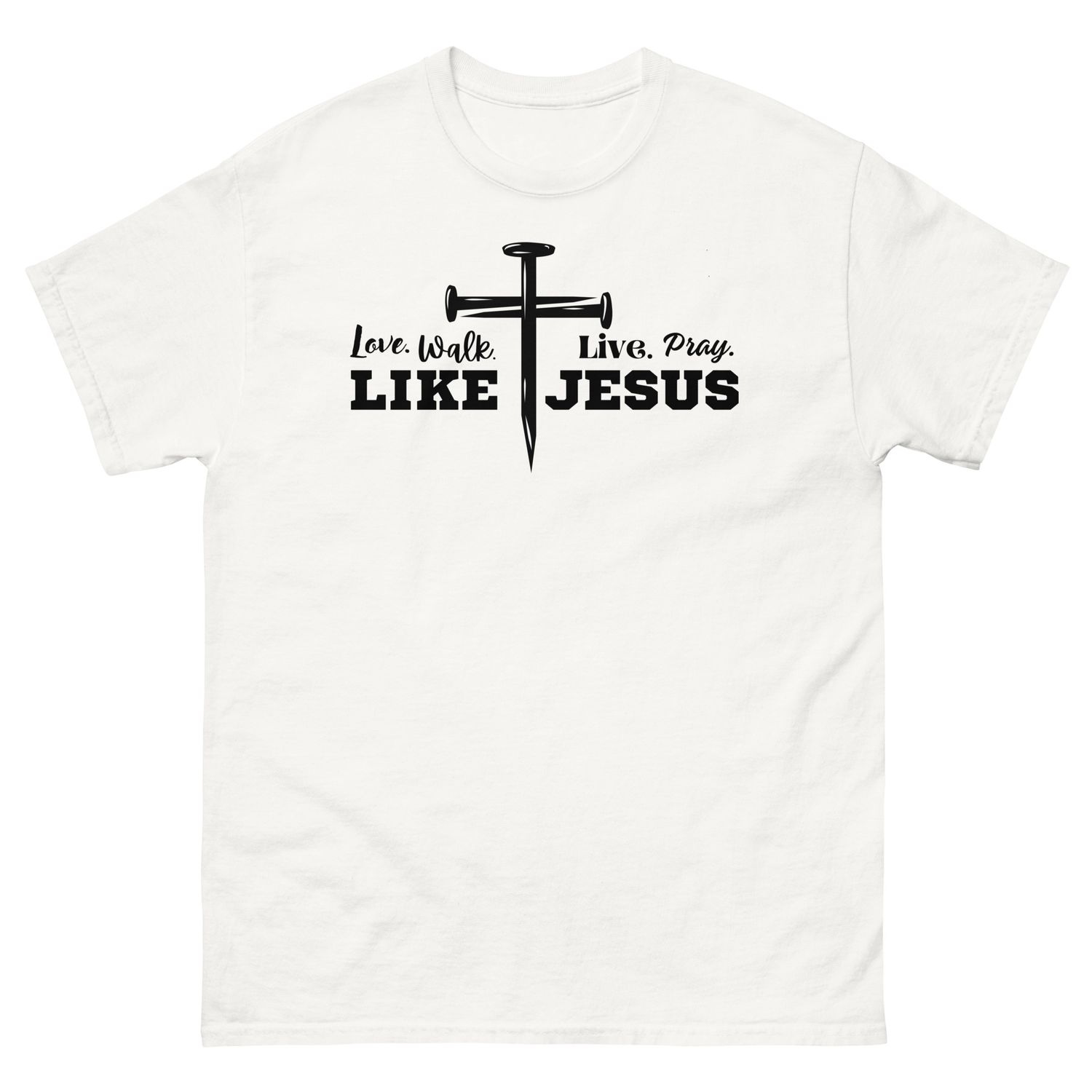 Love, Walk, Pray, Live Like Jesus T-shirt