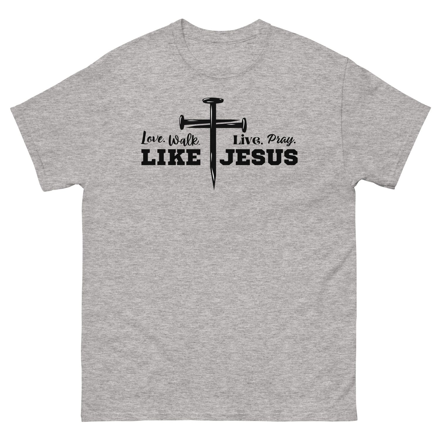 Love, Walk, Pray, Live Like Jesus T-shirt