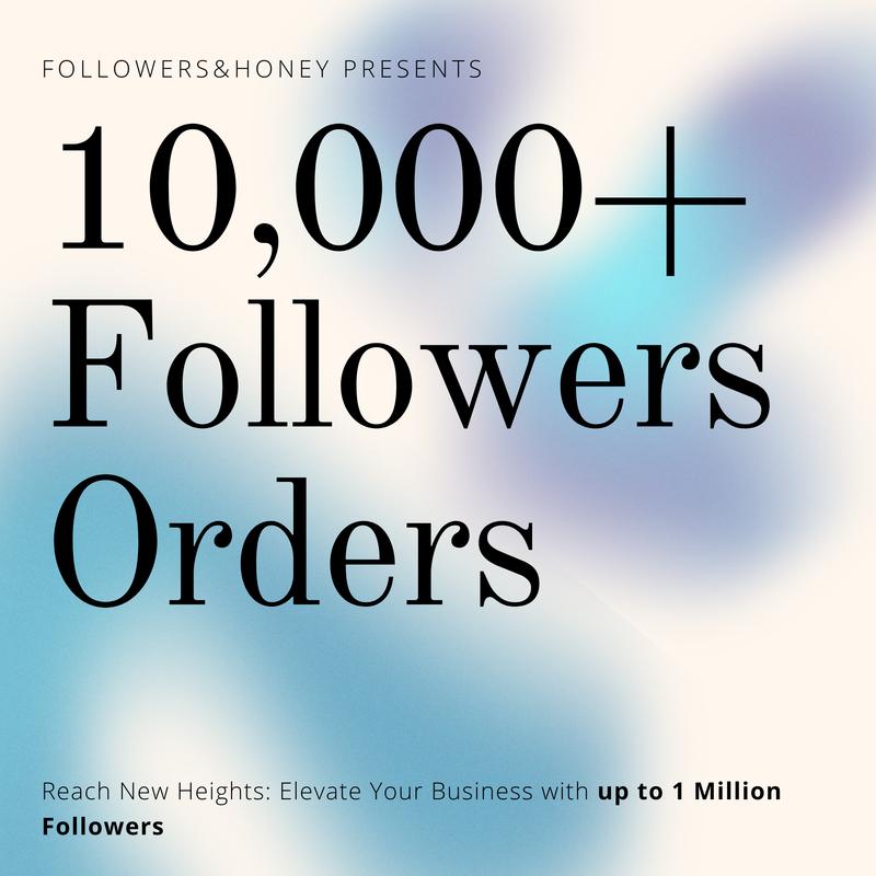 10,000+ Followers Orders