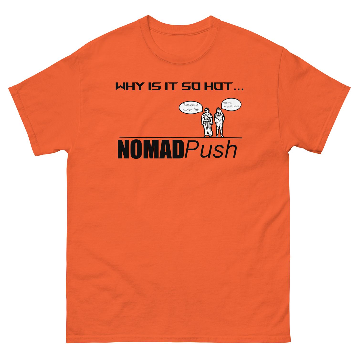 Why is it hot Unisex classic tee
