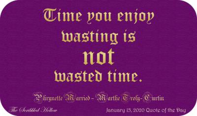 Time you enjoy wasting is not wasted time Magnet - Jan 15th Quote