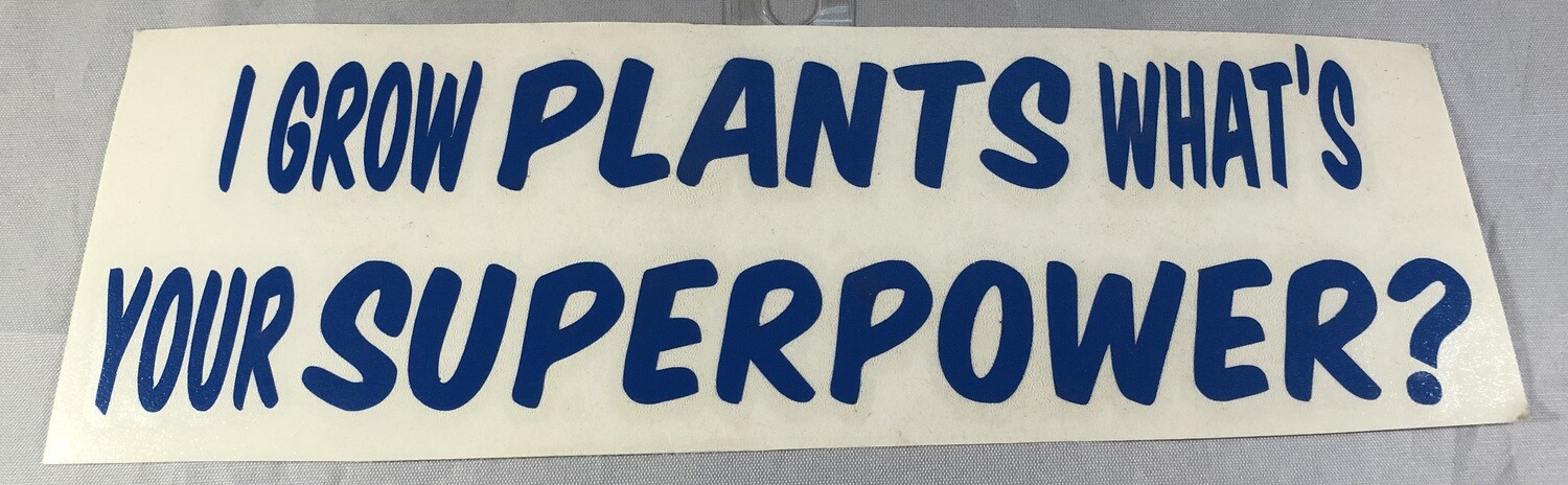 I Grow Plants What's Your Superpower? Vinyl Sticker I Grow Plants What's Your Superpower? Vinyl Sticker
