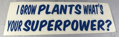 I Grow Plants What's Your Superpower? Vinyl Sticker