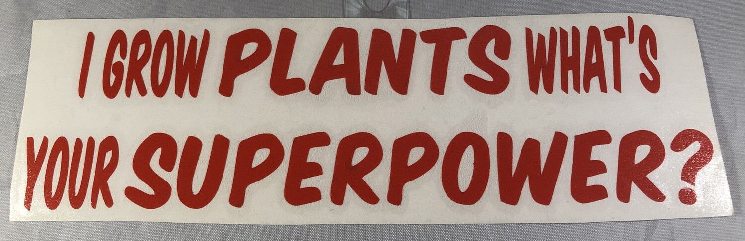 I Grow Plants What's Your Superpower? Vinyl Sticker