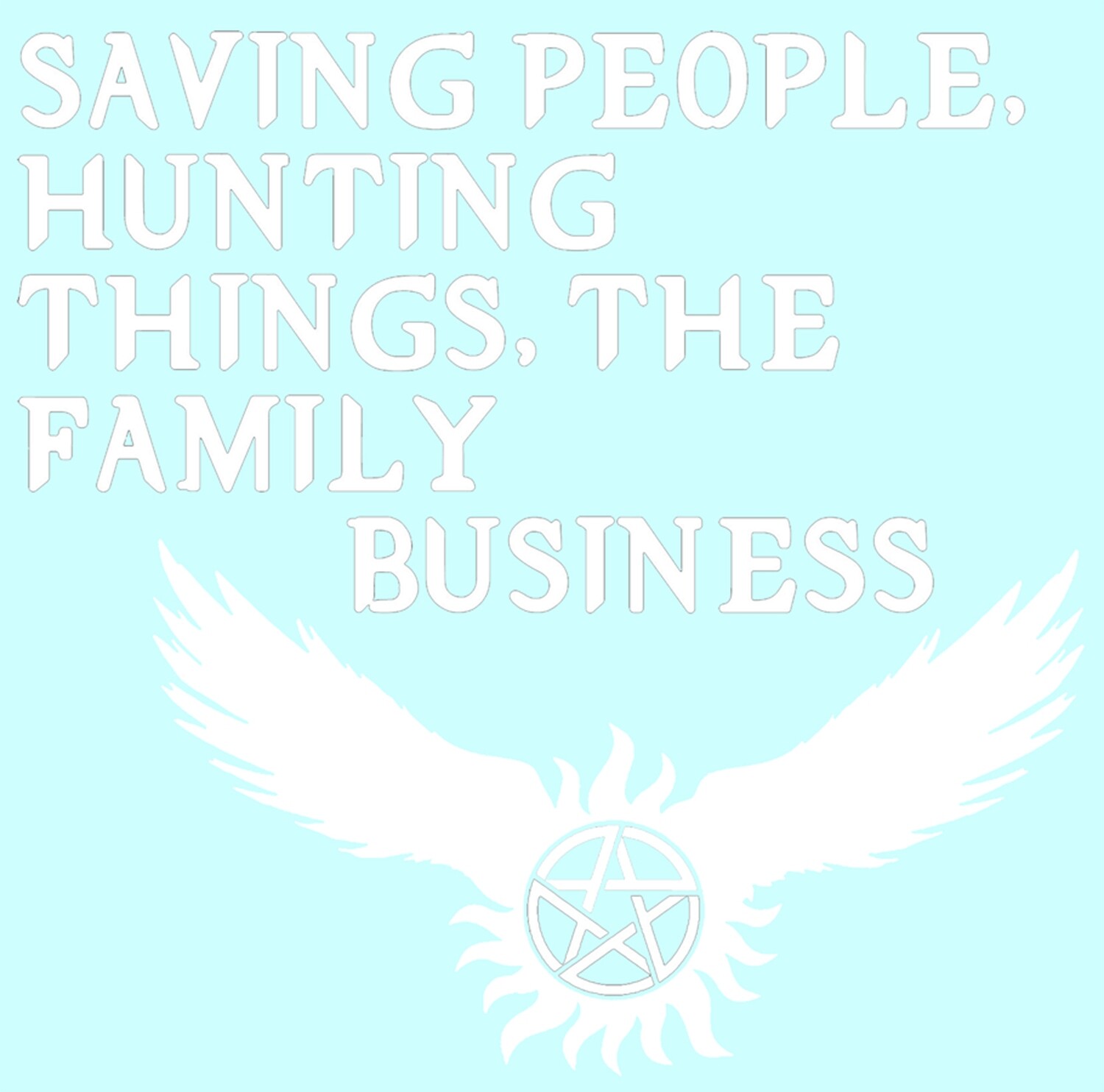 Saving People, Hunting Things, The Family Business w/emblem Saving People, Hunting Things, The Family Business w/emblem