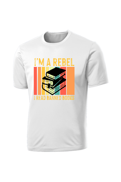I&#39;m a Rebel - I Read Banned Books Shirt