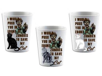 I Would Push You in Front of Zombies to Save My Cat Shot Glass