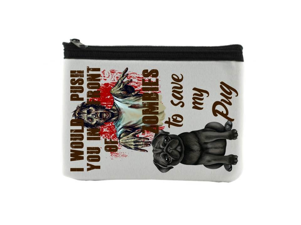 I Would Push You in Front of Zombies to Save My Pug Coin Purse