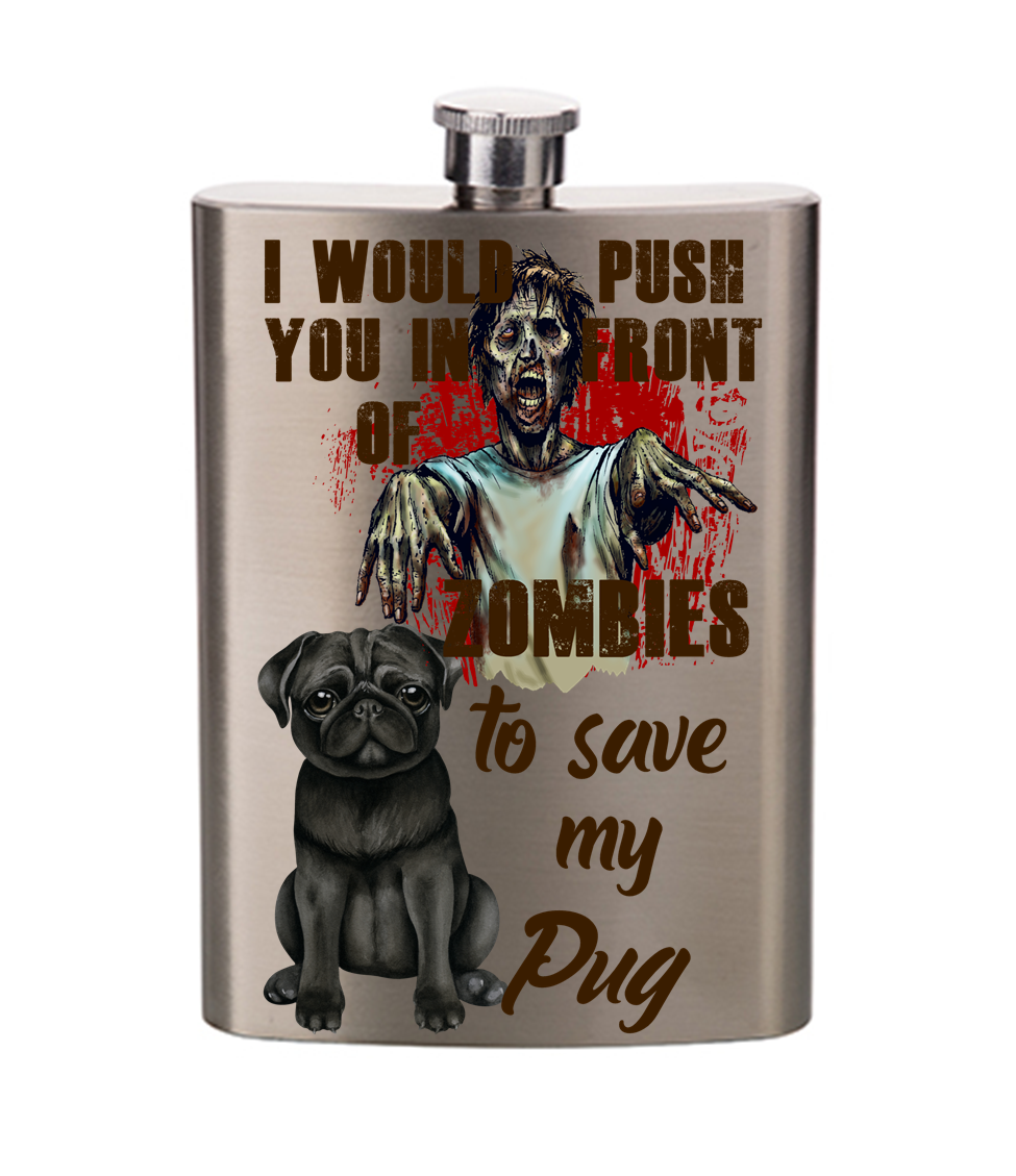 I Would Push You in Front of Zombies to Save My Pug Flask
