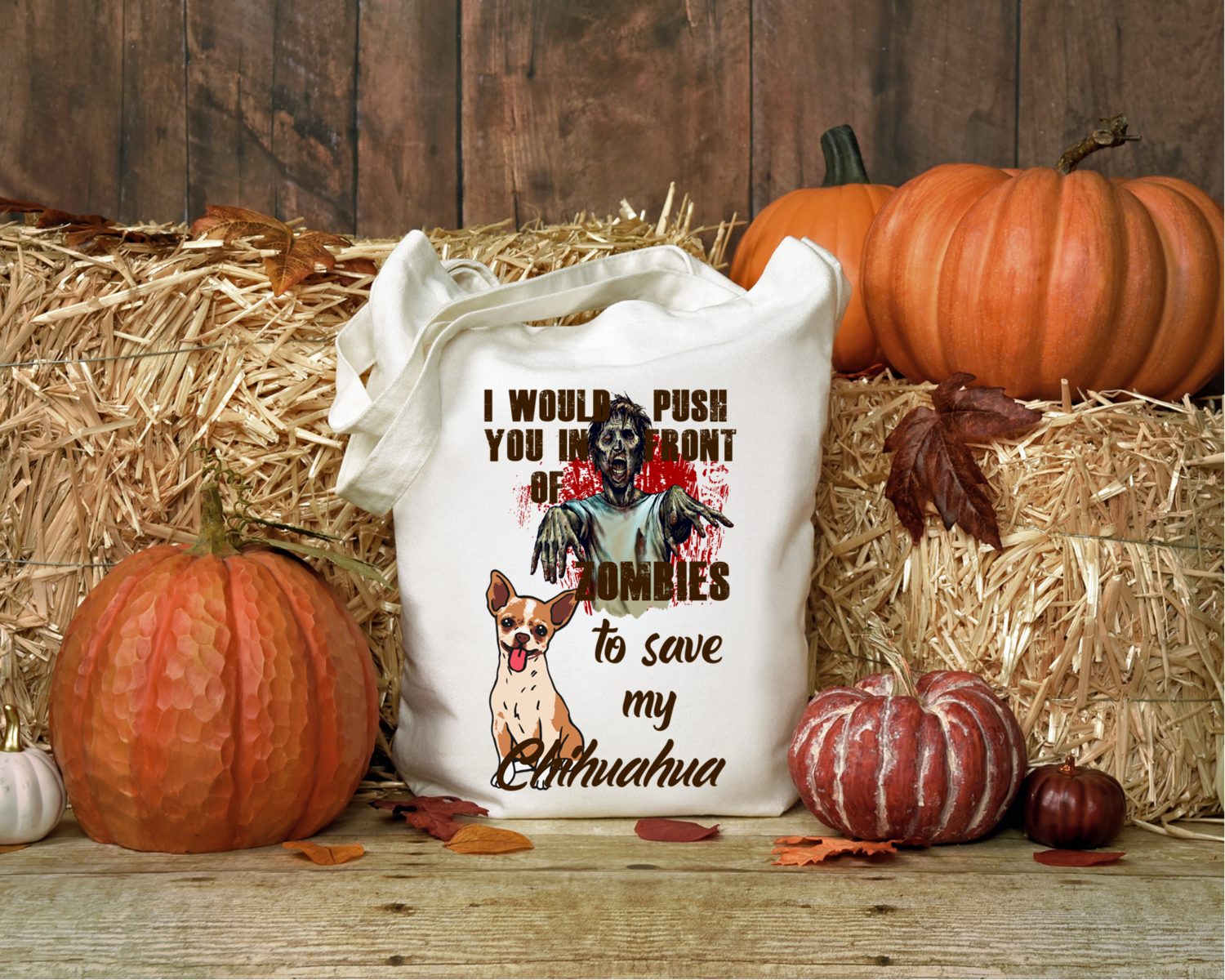 I Would Push You in Front of Zombies to Save My Chihuahua Foldable Tote Bag