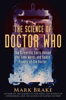 Science of Doctor Who by Mark Brake