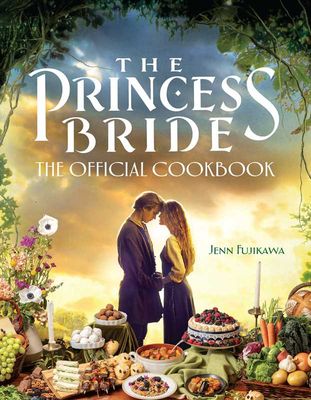 Princess Bride: Official Cookbook by Jenn Fujikawa