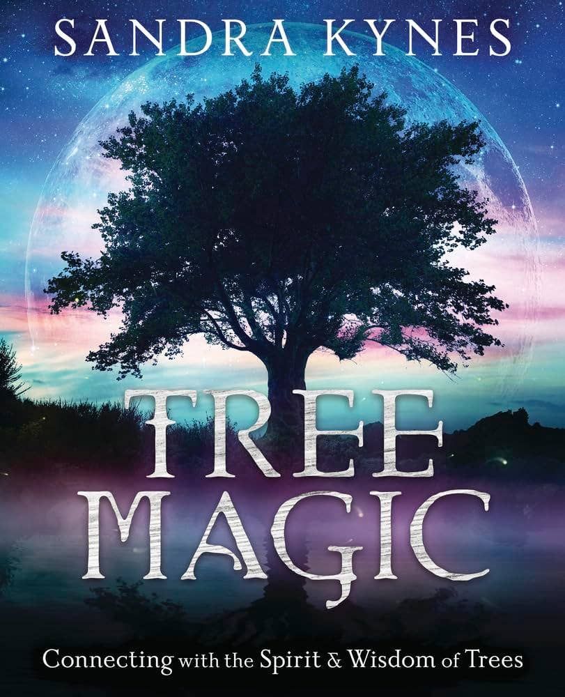 Tree Magic: Connecting With The Spirit &amp; Wisdom Of Trees