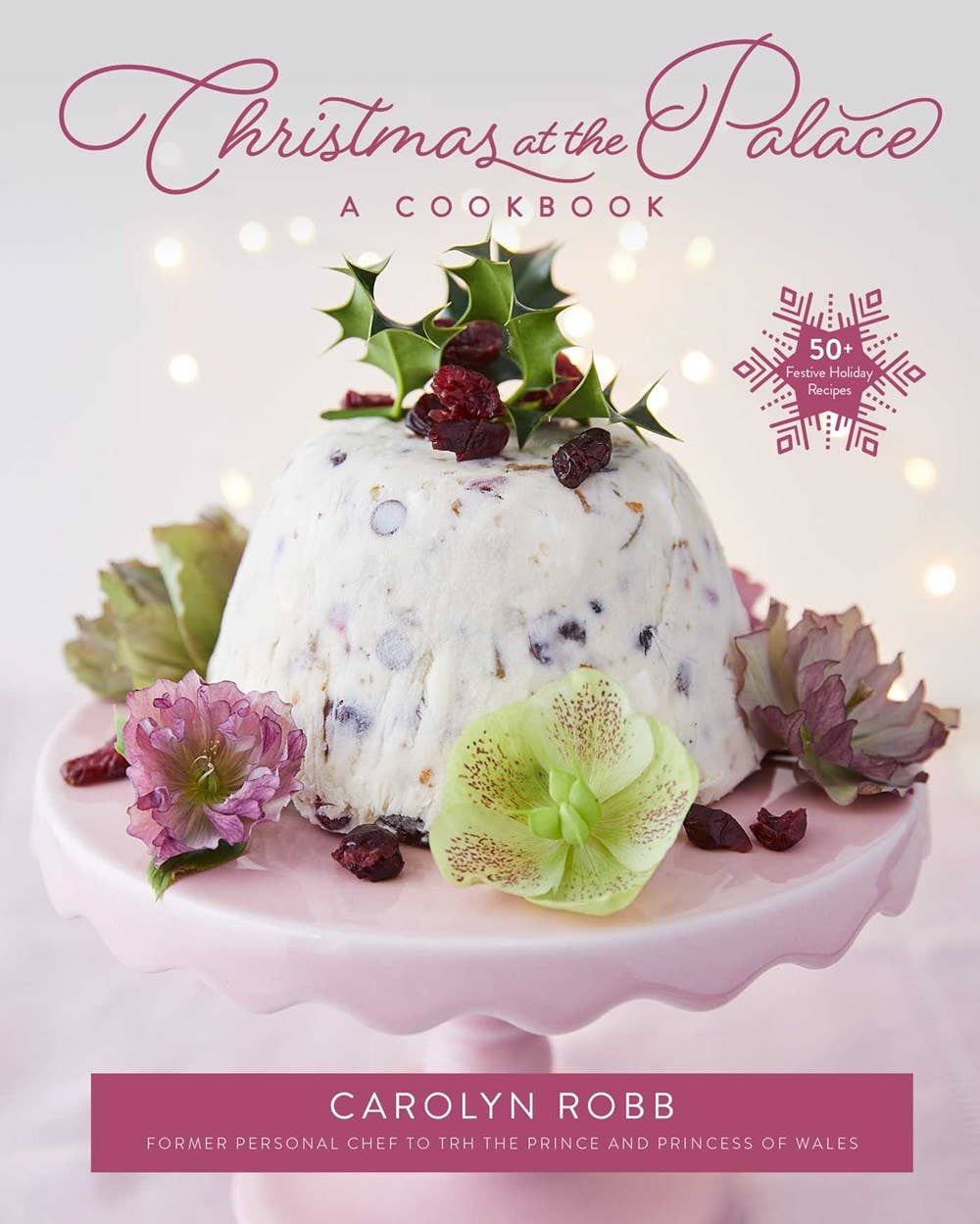 Christmas at The Palace: 50+ Festive Holiday Recipes 