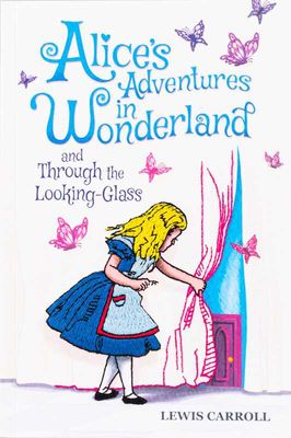 Alice's Adventures in Wonderland and Through the Looking-Glass (Keepsake Edition) by Lewis Carroll