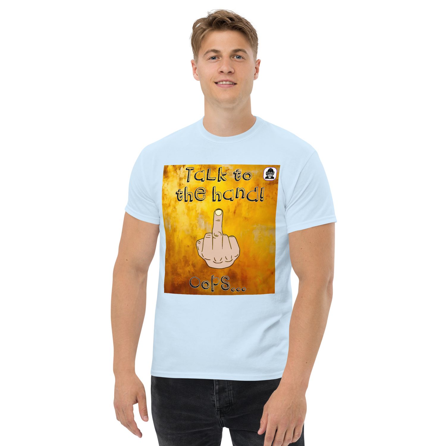 Talk to the hand! Unisex Classic T-Shirt