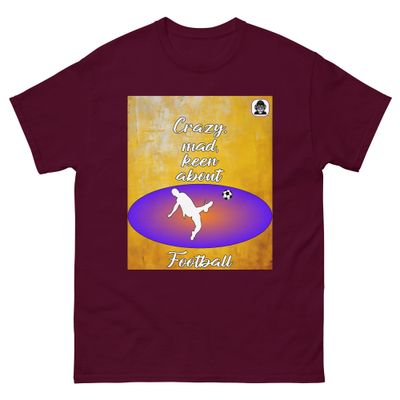 Crazy, mad, keen about Football Unisex Classic T-Shirt