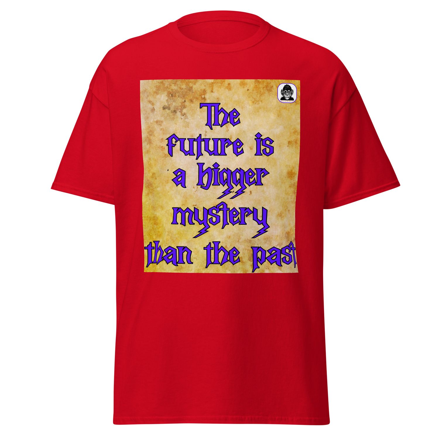 The future is a bigger mystery than the past Unisex classic T-shirt