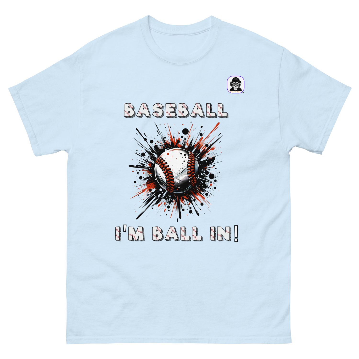 Baseball - I&#39;m Ball in! Unisex classic T-Shirt