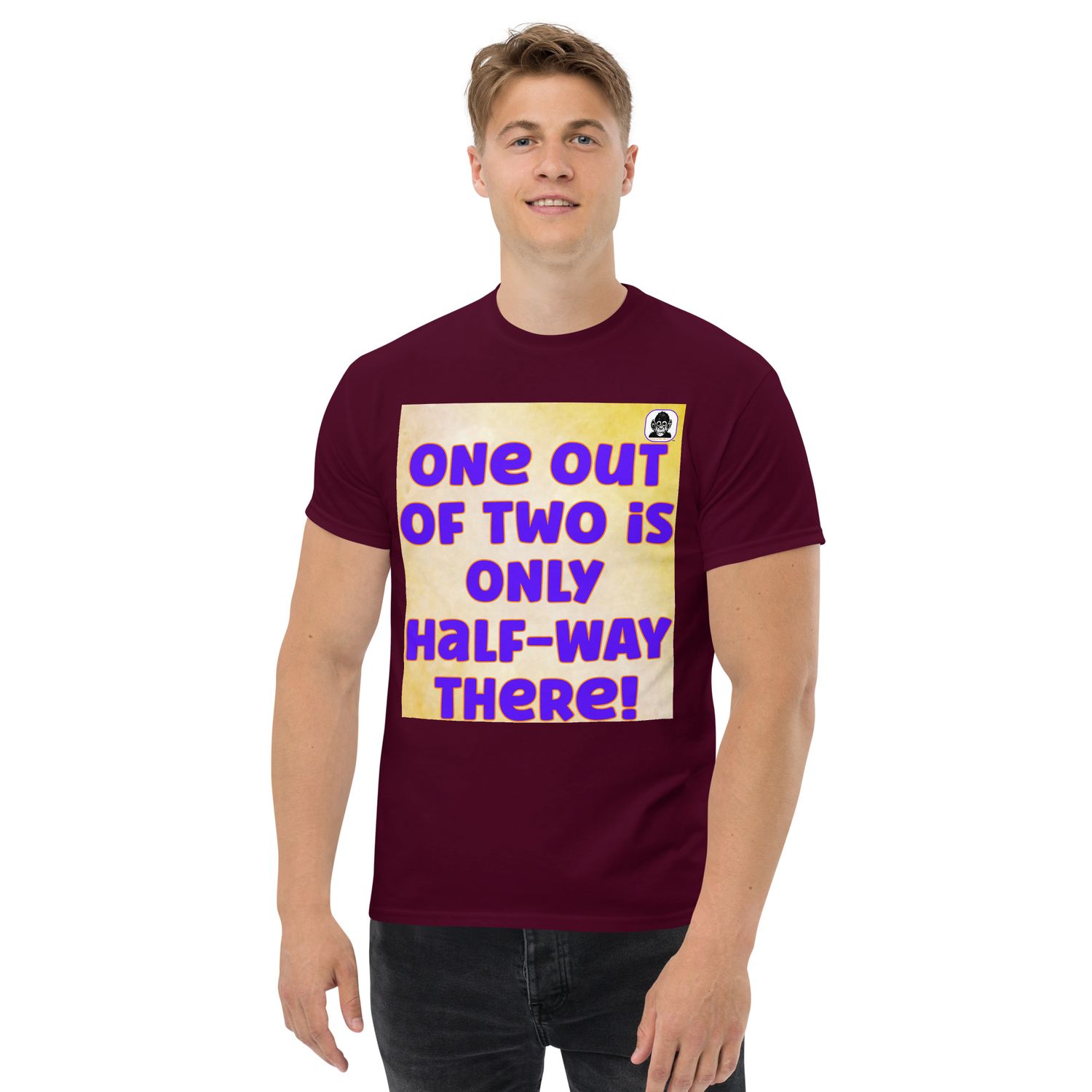 Half way is half way Unisex classic T-shirt