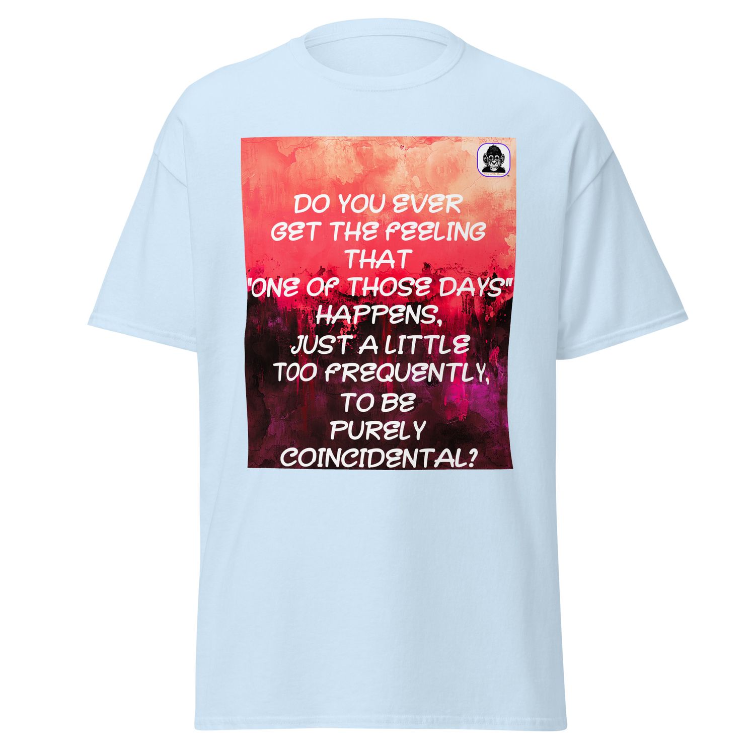 Do you ever get the feeling Unisex classic T-shirt
