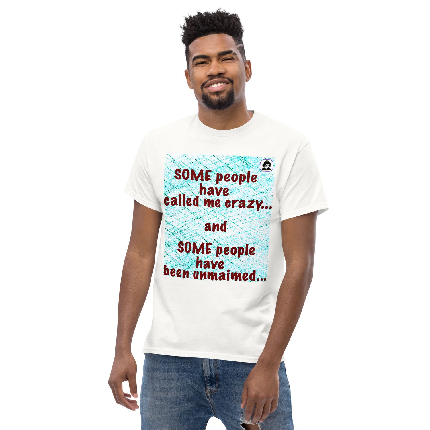 Some people have called me crazy Unisex classic T-Shirt