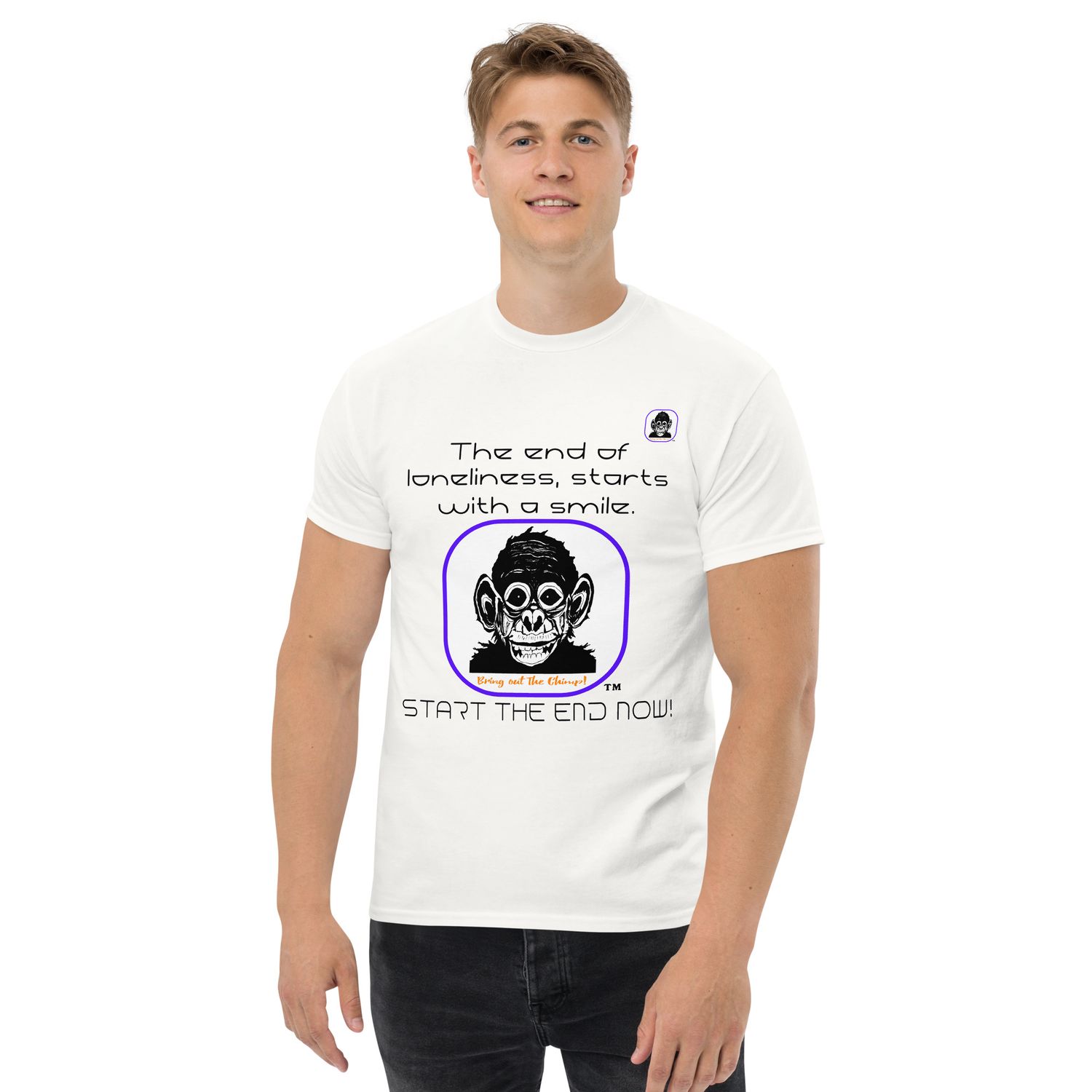 The end of loneliness starts with a smile Unisex classic T-Shirt