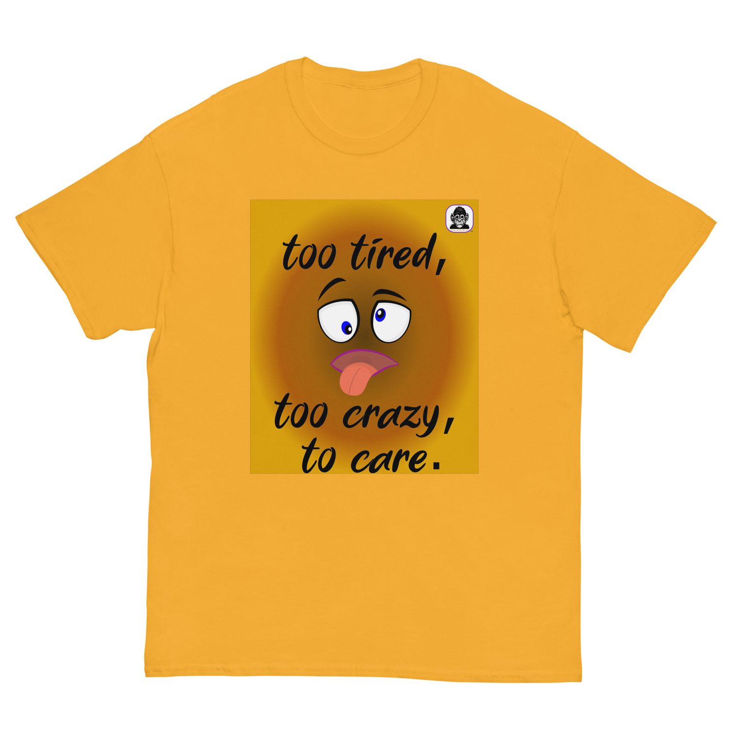 Too tired, too crazy to care Unisex classic T-Shirt