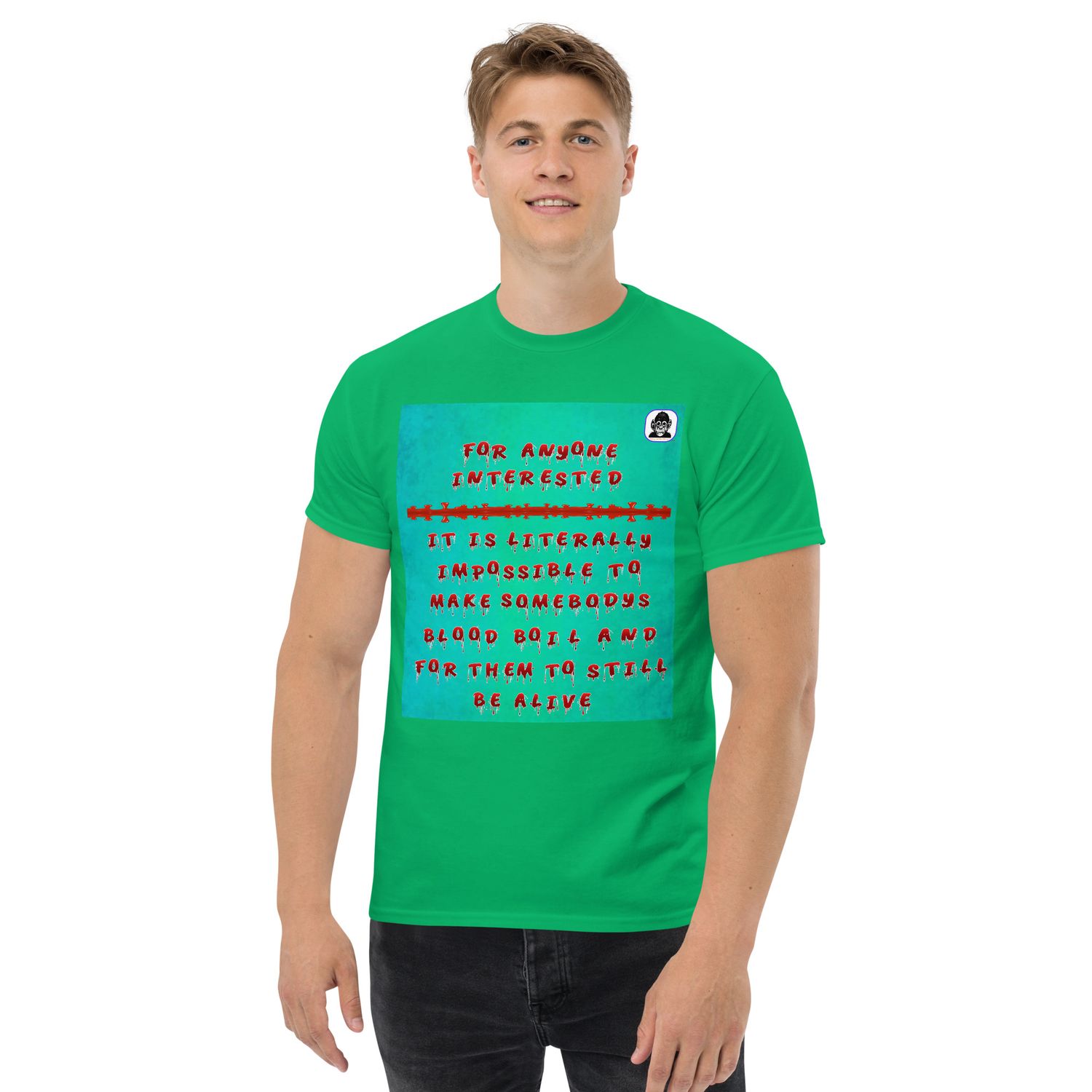 Nobody can make your blood boil. Unisex classic T-Shirt