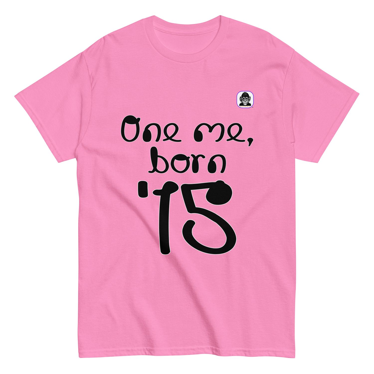 One me, born &#39;15 Unisex classic T-Shirt