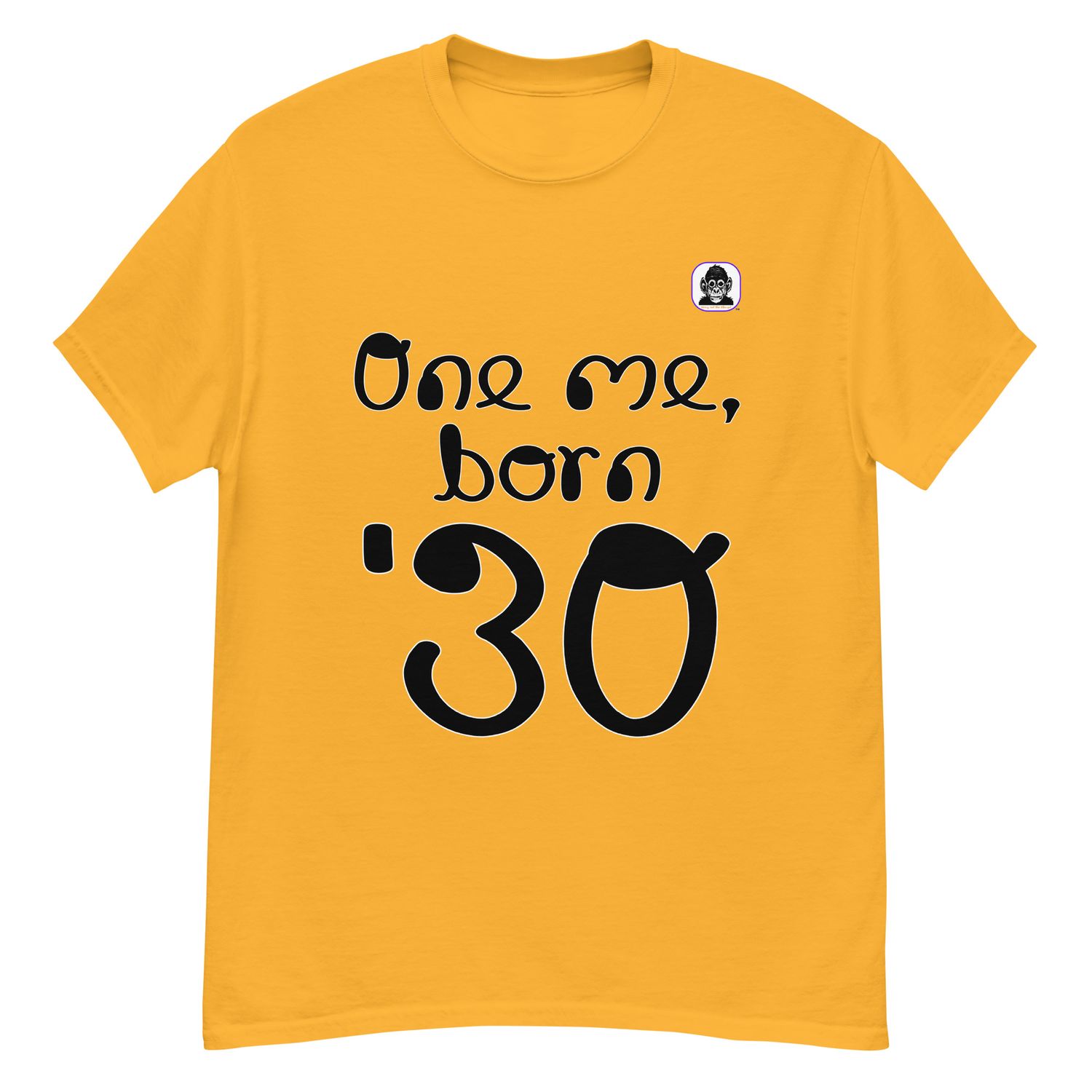 One me, born &#39;30 Unisex classic T-Shirt