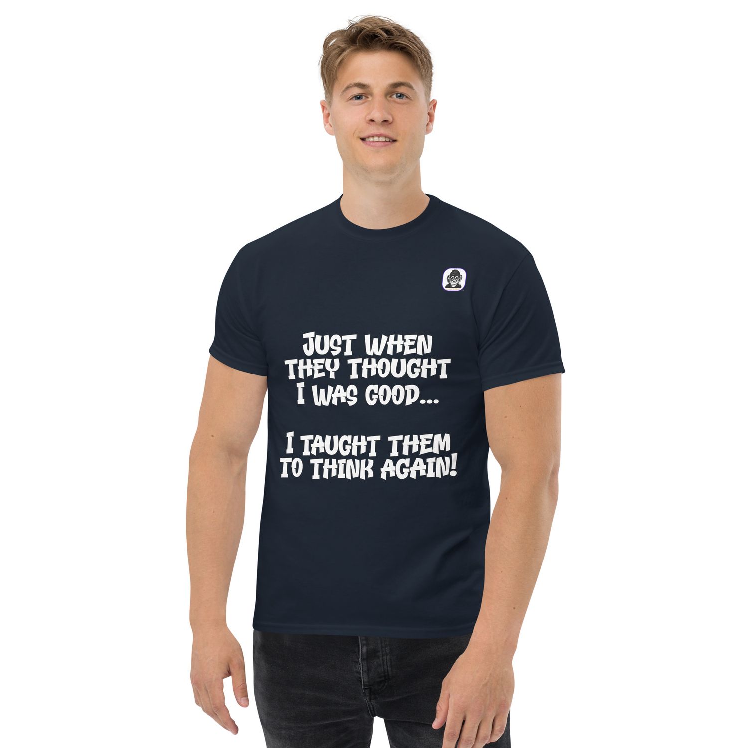 Just when they thought I was good Unisex classic T-Shirt