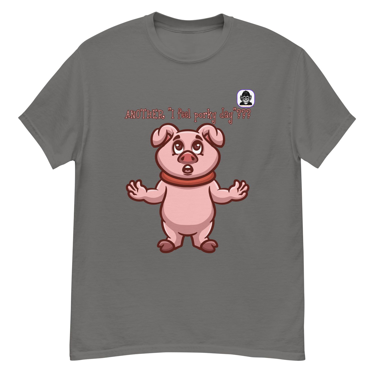 ANOTHER I feel porky day??? Unisex classic T-Shirt