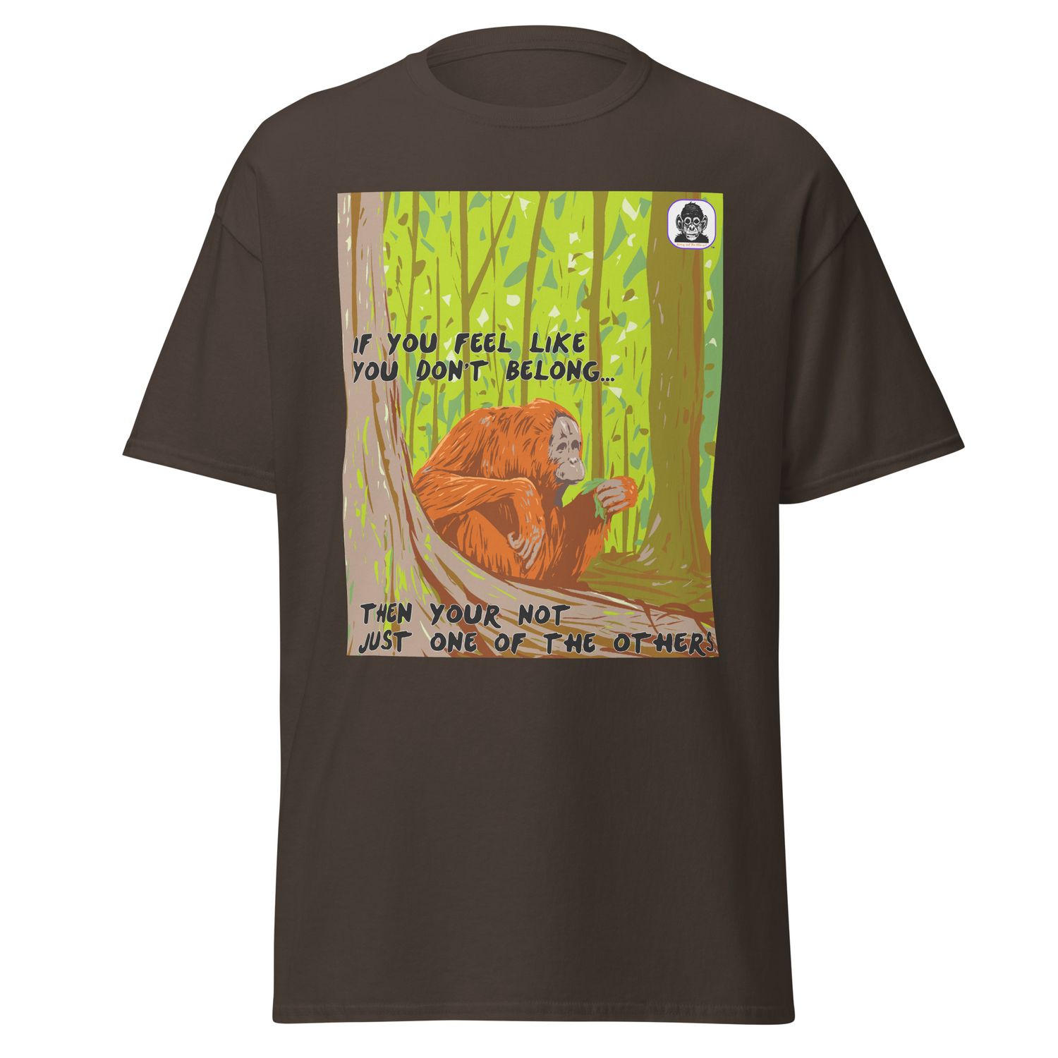 Orangutan - IF YOU FEEL LIKE YOU DON&#39;T BELONG... Unisex classic T-Shirt