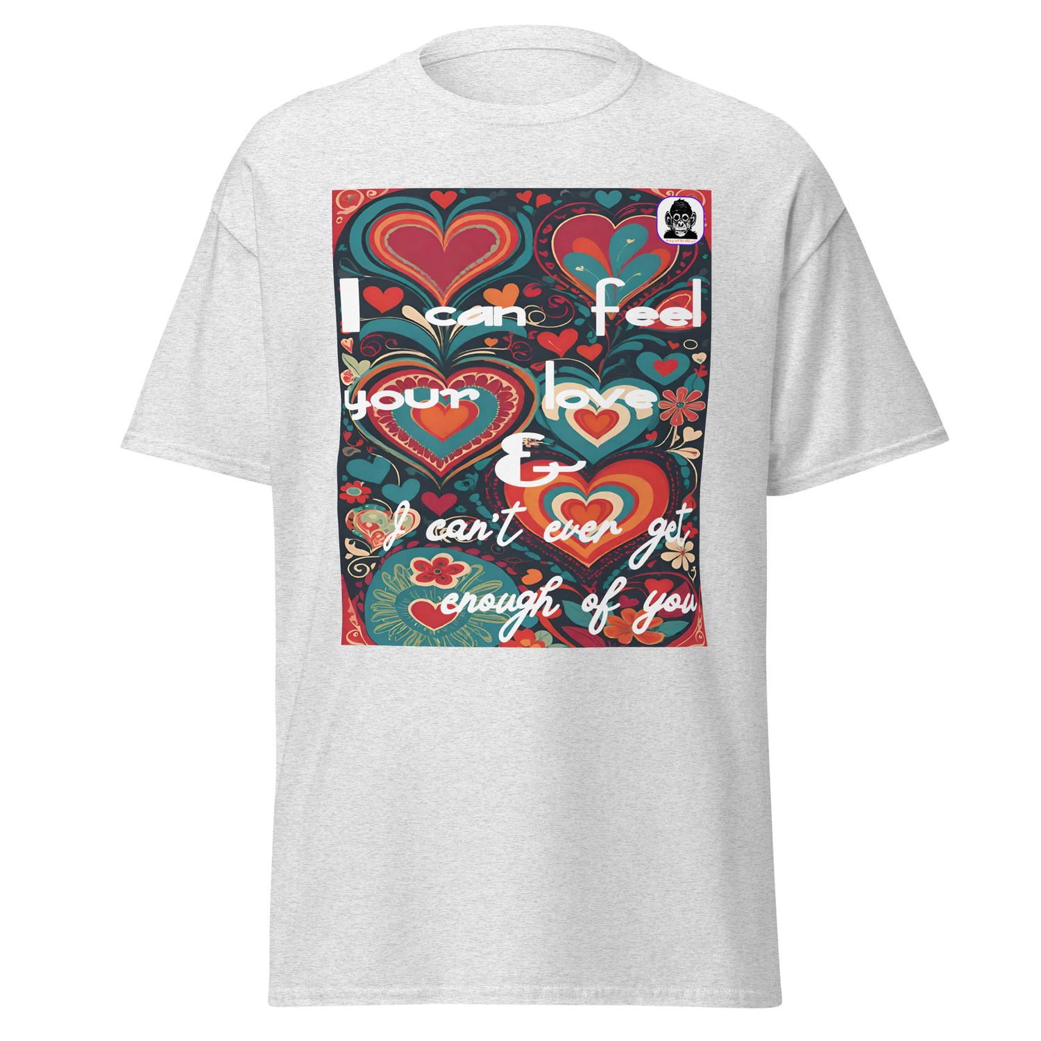 I can feel your love Unisex classic T-Shirt