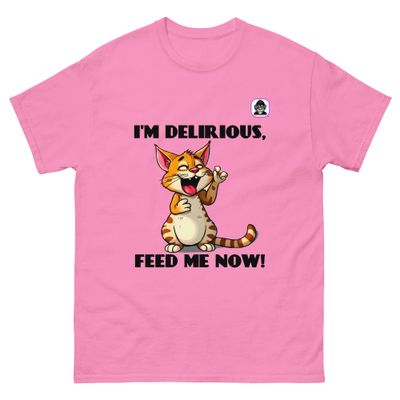 IM DELIRIOUS, FEED ME NOW! Unisex classic T-Shirt