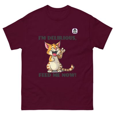 IM DELIRIOUS, FEED ME NOW! Unisex classic T-Shirt