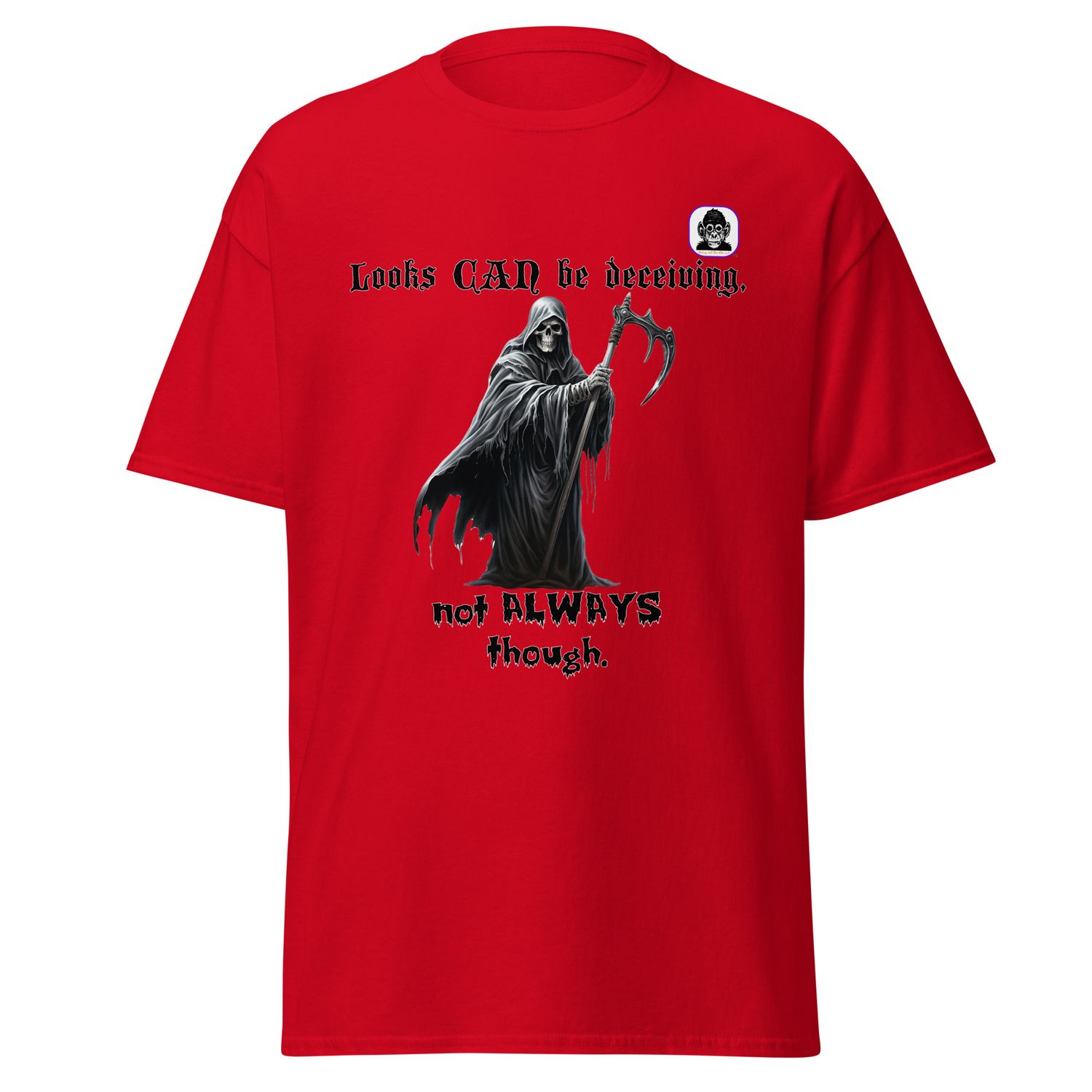 Looks CAN be deceiving, not ALWAYS though Unisex classic T-Shirt