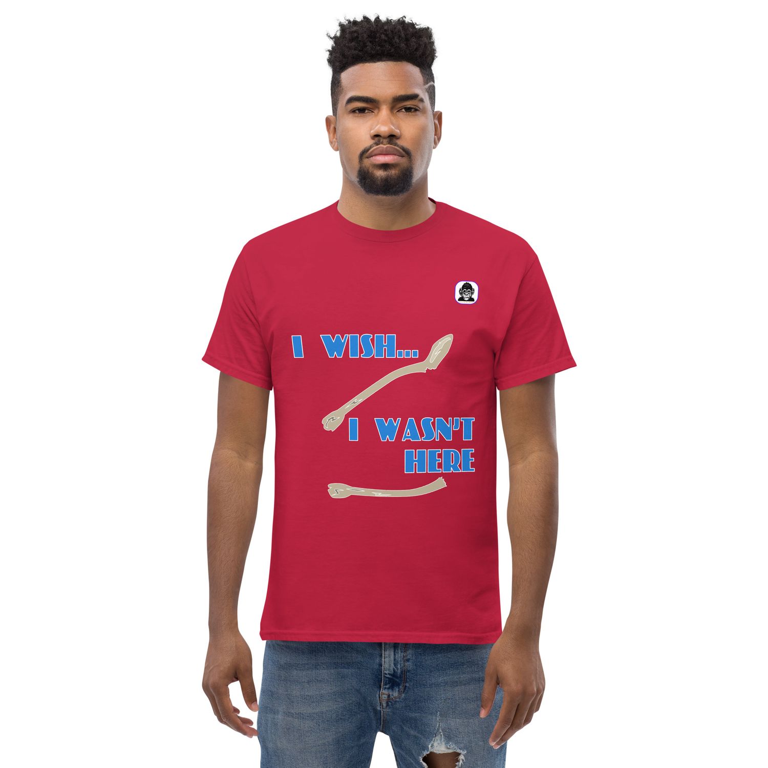 I WISH... I WASN&#39;T HERE Unisex classic T-Shirt