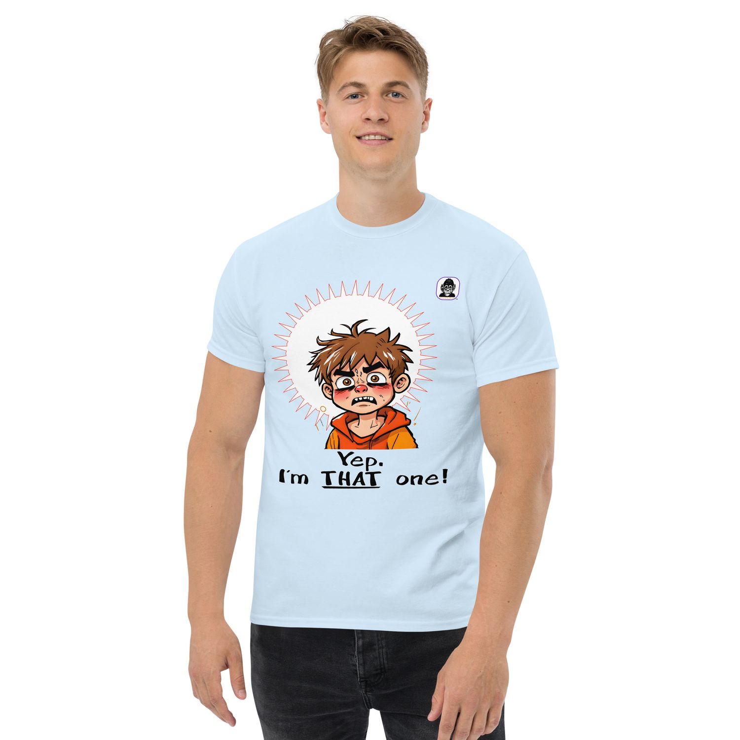 Yep. I&#39;m THAT one! Unisex classic T-Shirt