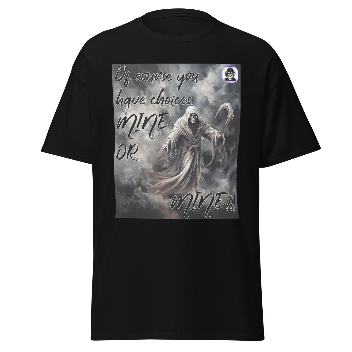 Of course you have choices... MINE OR, MINE!!! Unisex classic T-Shirt